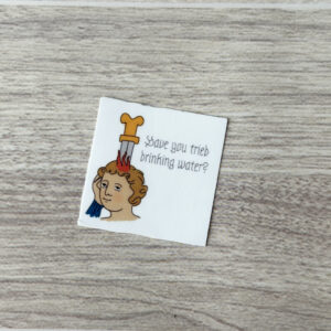 Have You Tried Drinking Water Vinyl Sticker